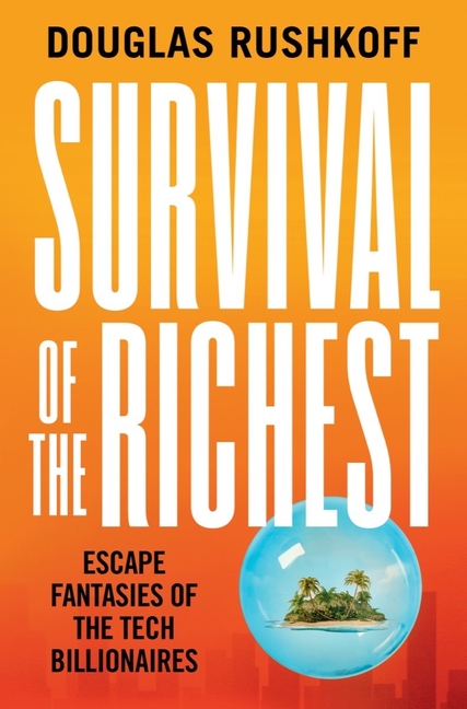  Survival of the Richest: Escape Fantasies of the Tech Billionaires