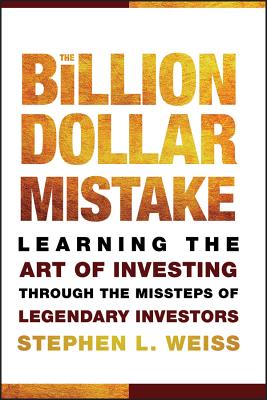 Billion Dollar Mistake: Learning the Art of Investing Through the Missteps of Legendary Investors