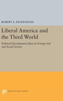 Liberal America and the Third World: Political Development Ideas in Foreign Aid and Social Science