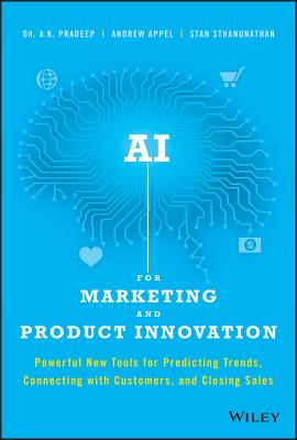 AI for Marketing and Product Innovation: Powerful New Tools for Predicting Trends, Connecting with C