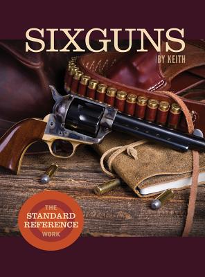  Sixguns by Keith: The Standard Reference Work