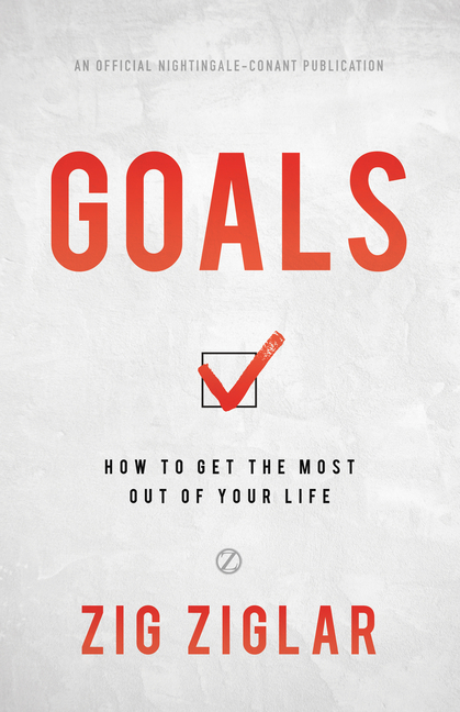 Buy Goals: How to Get the Most Out of Your Life by Zig Ziglar  (9781640951266) from Porchlight Book Company - Porchlight Book Company