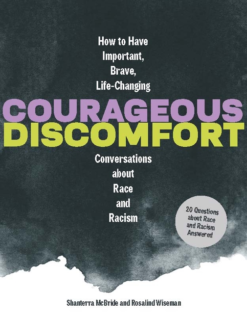 Courageous Discomfort: How to Have Important, Brave, Life-Changing Conversations about Race and Raci