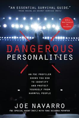 Dangerous Personalities: An FBI Profiler Shows You How to Identify and Protect Yourself from Harmful