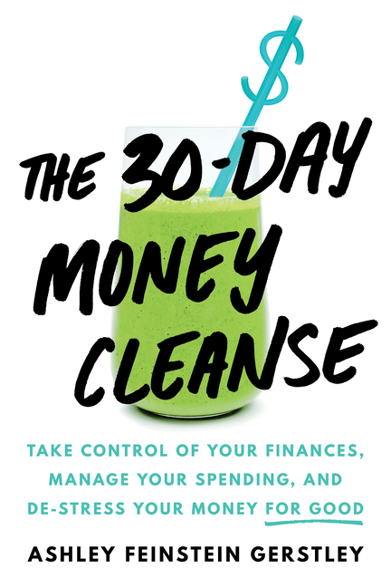 30-Day Money Cleanse: Take Control of Your Finances, Manage Your Spending, and De-Stress Your Money 
