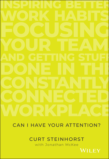 Can I Have Your Attention?: Inspiring Better Work Habits, Focusing Your Team, and Getting Stuff Done
