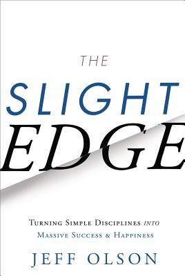 The Slight Edge: Turning Simple Disciplines Into Massive Success and Happiness (Revised)