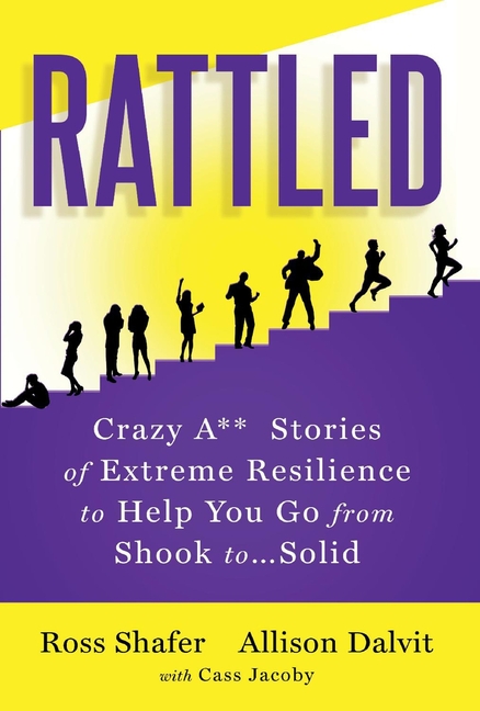  Rattled: Crazy A** Stories of Extreme Resilience to Help You Go from Shook To...Solid