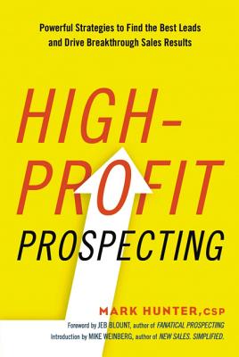 High-Profit Prospecting: Powerful Strategies to Find the Best Leads and Drive Breakthrough Sales Res