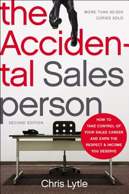Accidental Salesperson: How to Take Control of Your Sales Career and Earn the Respect and Income You