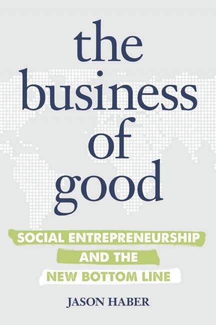Business of Good: Social Entrepreneurship and the New Bottom Line