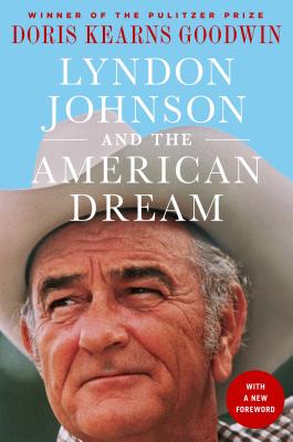 Lyndon Johnson and the American Dream: The Most Revealing Portrait of a President and Presidential P