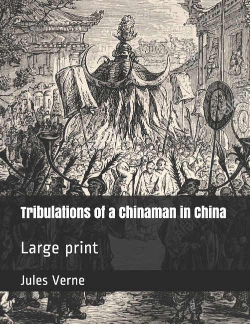 Tribulations of a Chinaman in China: Large print