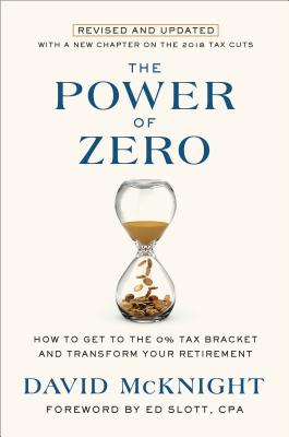 Power of Zero, Revised and Updated: How to Get to the 0% Tax Bracket and Transform Your Retirement