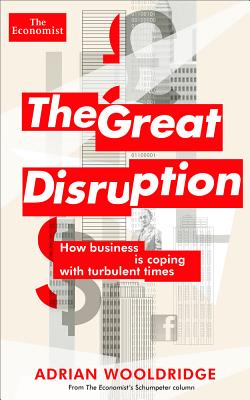 Great Disruption How Business Is Coping with Turbulent Times