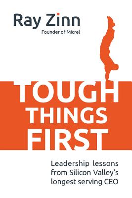 Tough Things First Leadership Lessons from Silicon Valley's Longest Serving CEO
