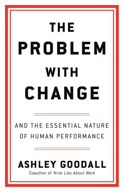 The Problem with Change: And the Essential Nature of Human Performance