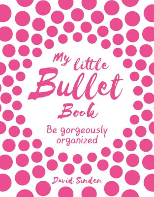  My Little Bullet Book: Be Gorgeously Organized