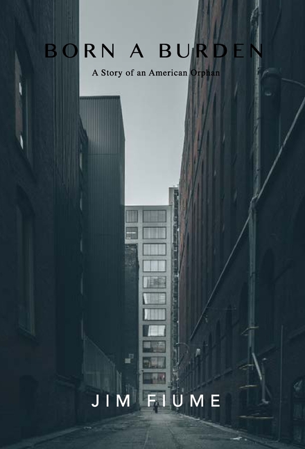 Born a Burden A Story of an American Orphan