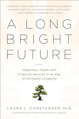 Long Bright Future: Happiness, Health, and Financial Security in an Age of Increased Longevity (Revi