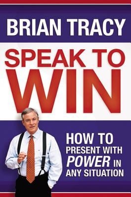 Speak to Win: How to Present with Power in Any Situation (Special)