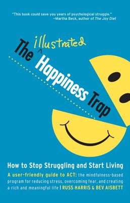 Illustrated Happiness Trap: How to Stop Struggling and Start Living
