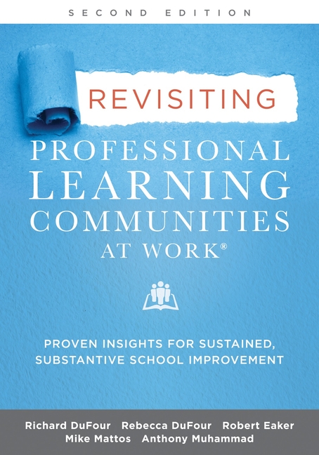 Revisiting Professional Learning Communities at Work(r): Proven Insights for Sustained, Substantive 