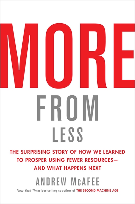 More from Less: The Surprising Story of How We Learned to Prosper Using Fewer Resources--And What Ha