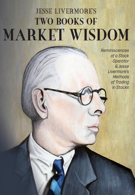 Jesse Livermore's Two Books of Market Wisdom Reminiscences of a Stock Operator & Jesse Livermore's M