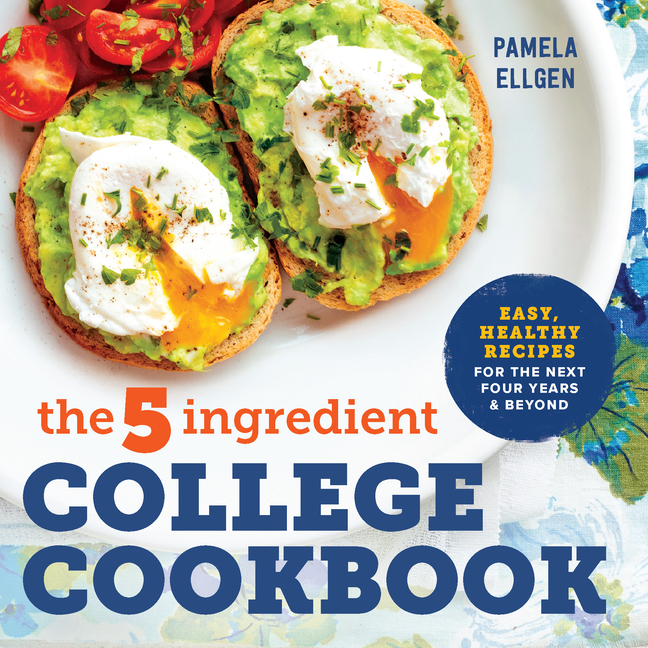 The 5-Ingredient College Cookbook: Recipes to Survive the Next Four Years