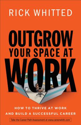  Outgrow Your Space at Work: How to Thrive at Work and Build a Successful Career