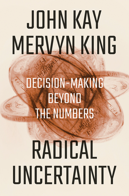  Radical Uncertainty: Decision-Making Beyond the Numbers