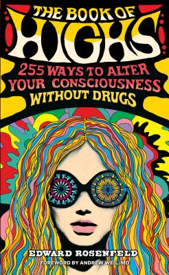 Book of Highs: 255 Ways to Alter Your Consciousness Without Drugs