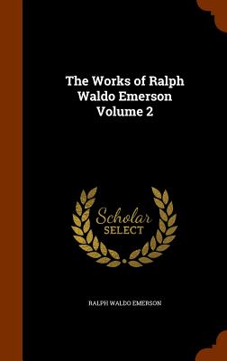 Works of Ralph Waldo Emerson Volume 2