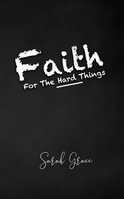 Faith For The Hard Things