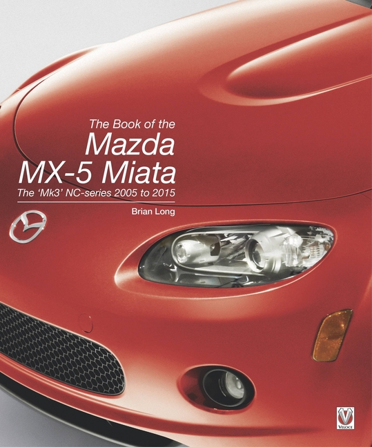 The Book of the Mazda MX-5 Miata: The 'Mk3' Nc-Series 2005 to 2015