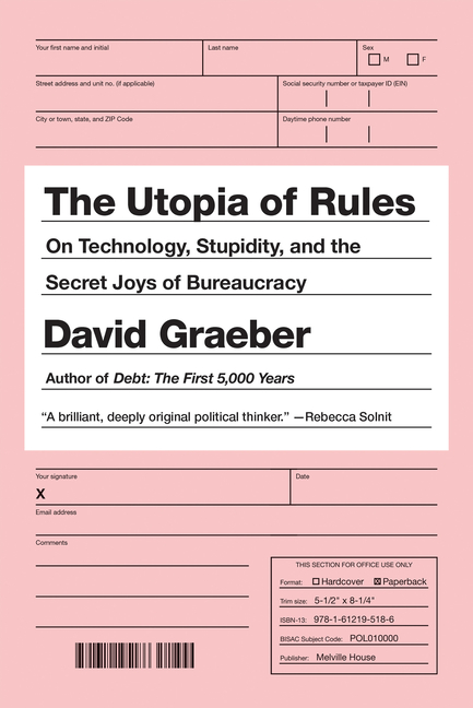 Utopia of Rules: On Technology, Stupidity, and the Secret Joys of Bureaucracy