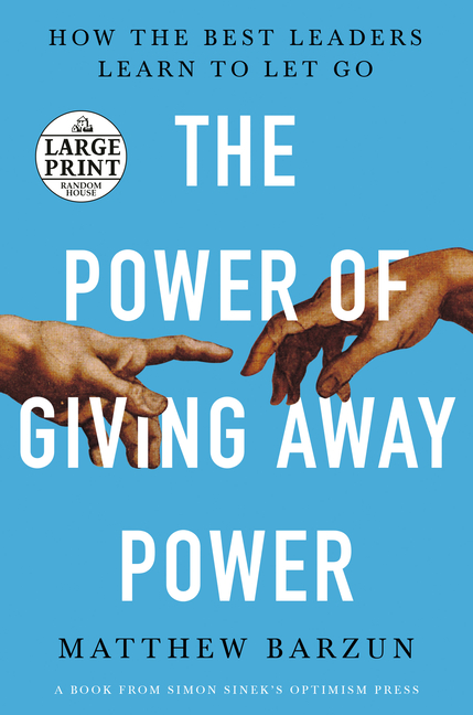 Power of Giving Away Power How the Best Leaders Learn to Let Go