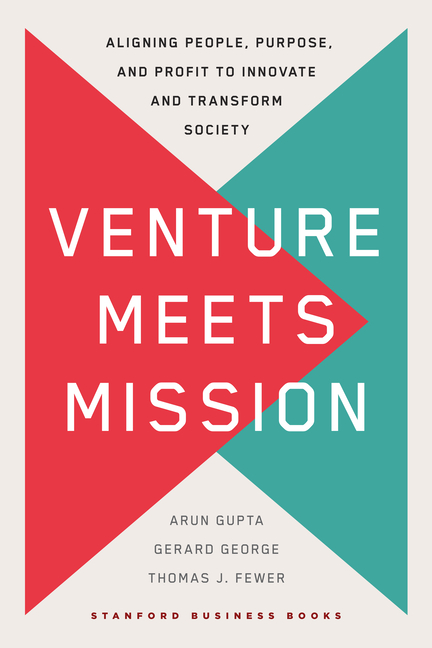 Venture Meets Mission Aligning People, Purpose, and Profit to Innovate and Transform Society