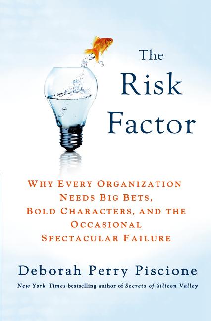 Risk Factor: Why Every Organization Needs Big Bets, Bold Characters, and the Occasional Spectacular 