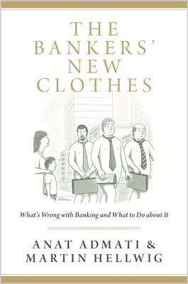 Bankers' New Clothes: What's Wrong with Banking and What to Do about It - Updated Edition