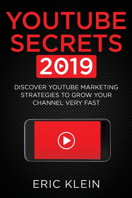  YouTube Secrets 2019: Discover YouTube Marketing Strategies to Grow Your Channel Very Fast
