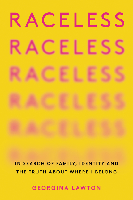  Raceless: In Search of Family, Identity, and the Truth about Where I Belong