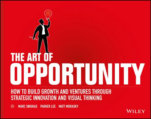 Art of Opportunity: How to Build Growth and Ventures Through Strategic Innovation and Visual Thinkin