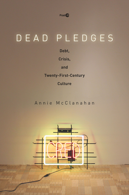  Dead Pledges: Debt, Crisis, and Twenty-First-Century Culture