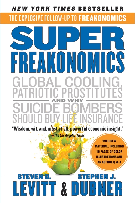 Superfreakonomics: A Rogue Economist Explores the Hidden Side of Everything