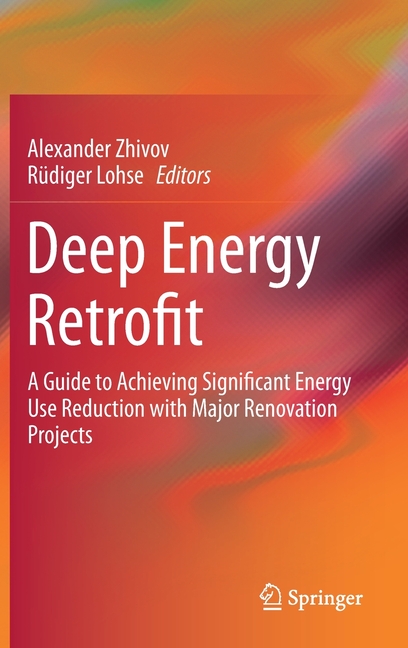 Deep Energy Retrofit: A Guide to Achieving Significant Energy Use Reduction with Major Renovation Pr