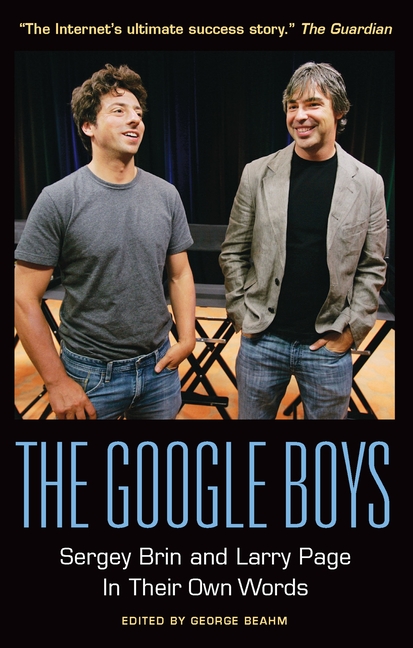 Google Boys: Sergey Brin and Larry Page in Their Own Words