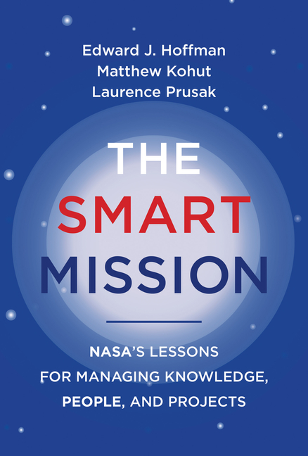 Smart Mission Nasa's Lessons for Managing Knowledge, People, and Projects