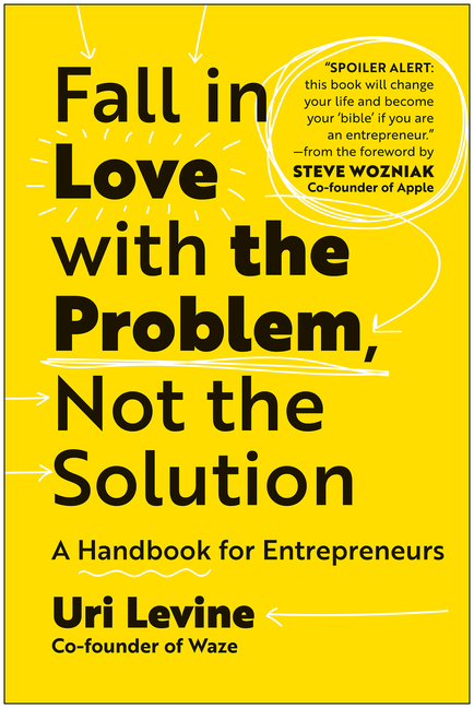 Fall in Love with the Problem, Not the Solution: A Handbook for Entrepreneurs